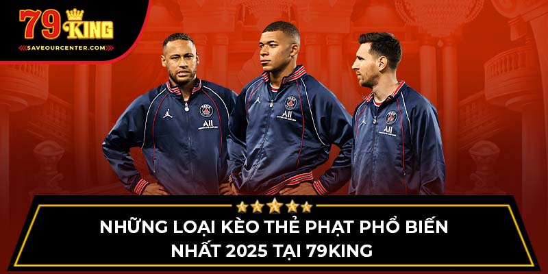 Những loại kèo thẻ phạt phổ biến nhất 2025 tại 79King 