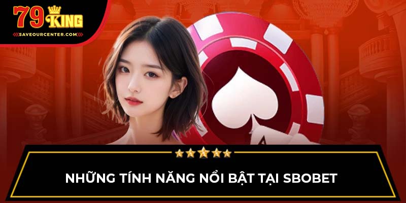 Những tính năng nổi bật tại Sbobet 