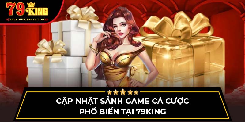 Cập nhật sảnh game cá cược phổ biến tại 79King