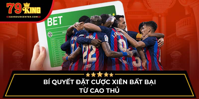 Bí quyết đặt cược xiên bất bại từ cao thủ