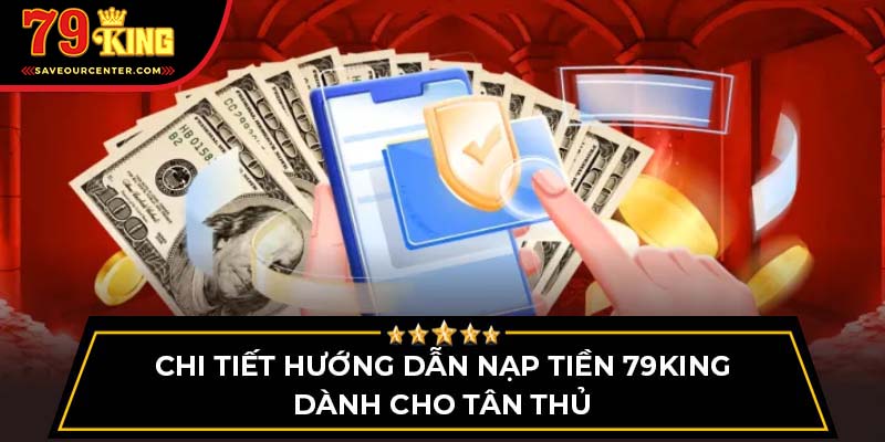 Chi tiết hướng dẫn nạp tiền 79King dành cho tân thủ