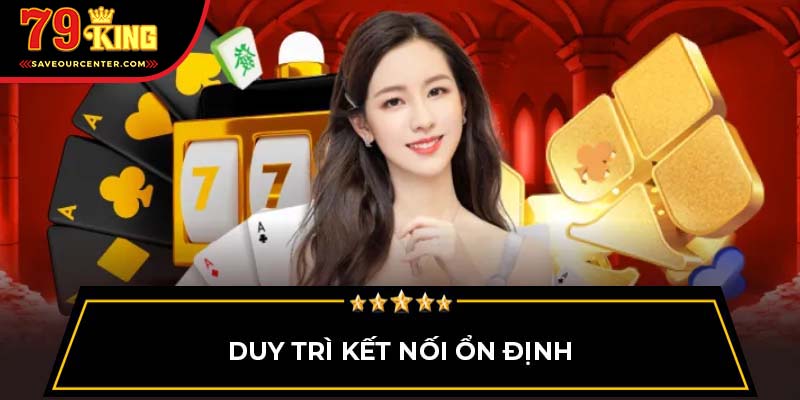 Duy trì kết nối ổn định