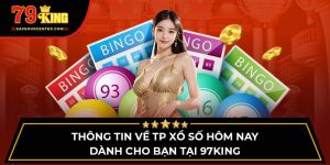 Thông Tin Về Tp Xổ Số 79King Hôm Nay Dành Cho Bạn Tại 97king